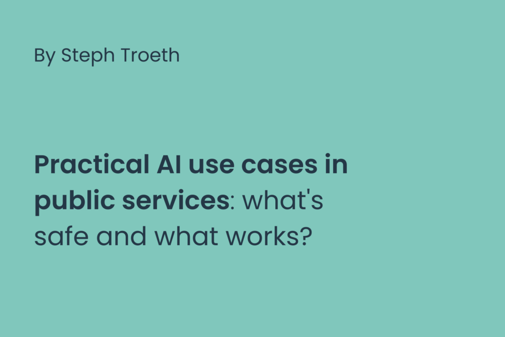 Practical AI use cases in pubic services, what's safe and what works by Steph Troeth