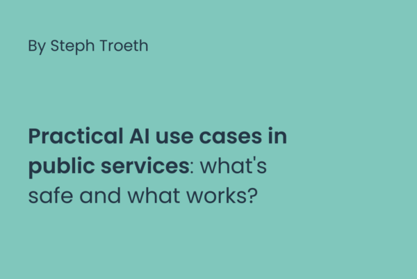 Practical AI use cases in pubic services, what's safe and what works by Steph Troeth