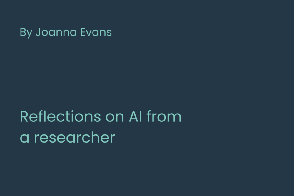 Light green text on a dark blue background that reads "By Joanna Evans: Reflections on AI from a researcher"