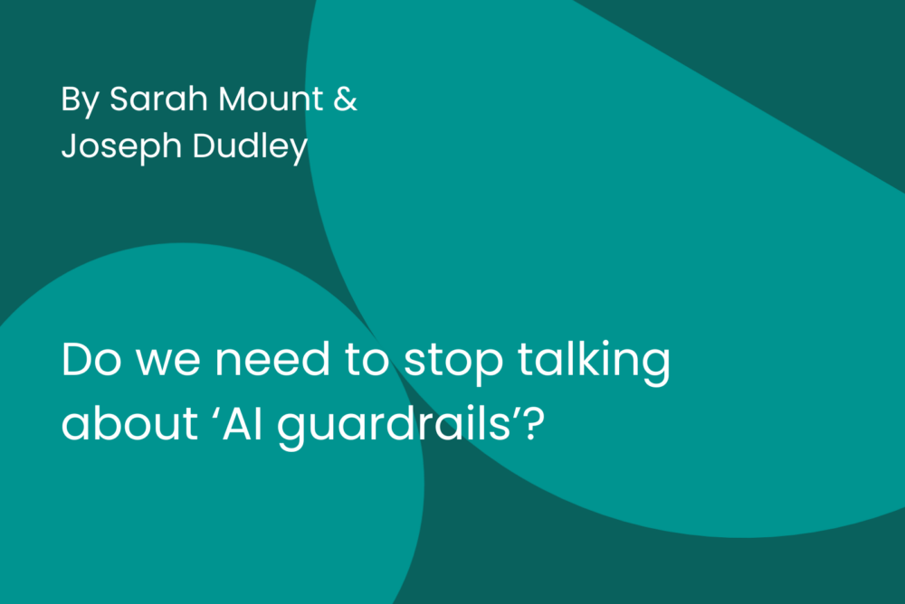 Do we need to stop talking about 'AI guardrails'?